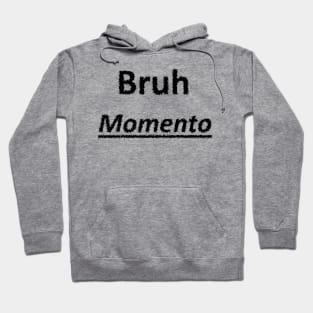 Bruh Momento Hoodie